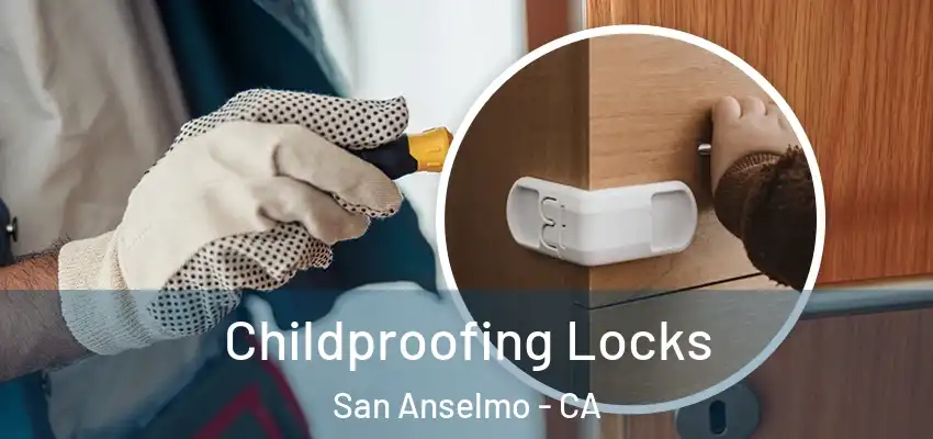  Childproofing Locks San Anselmo - CA
