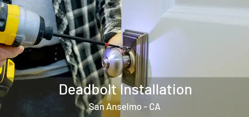  Deadbolt Installation San Anselmo - CA