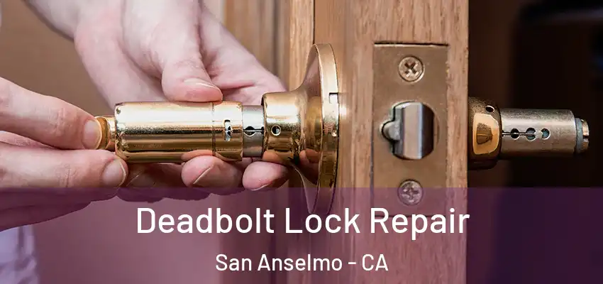  Deadbolt Lock Repair San Anselmo - CA