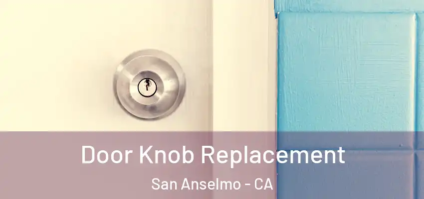  Door Knob Replacement San Anselmo - CA