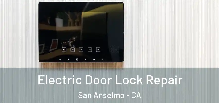  Electric Door Lock Repair San Anselmo - CA