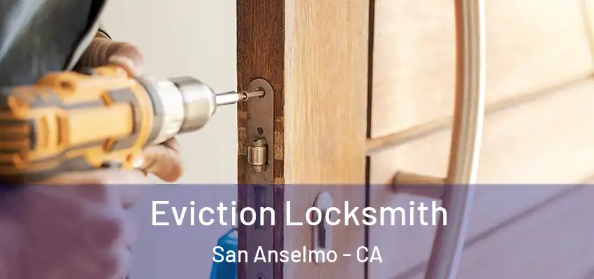  Eviction Locksmith San Anselmo - CA