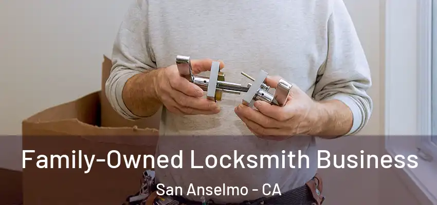  Family-Owned Locksmith Business San Anselmo - CA