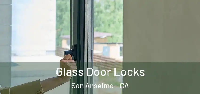  Glass Door Locks San Anselmo - CA