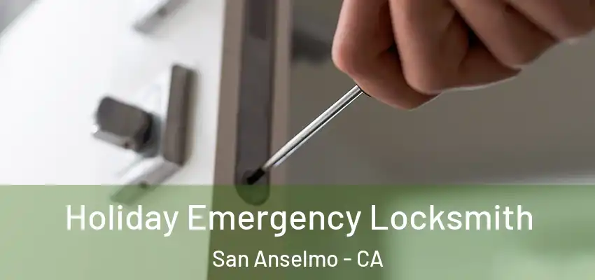  Holiday Emergency Locksmith San Anselmo - CA