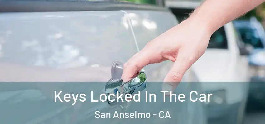  Keys Locked In The Car San Anselmo - CA