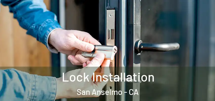  Lock Installation San Anselmo - CA