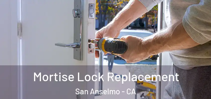  Mortise Lock Replacement San Anselmo - CA
