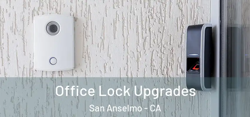  Office Lock Upgrades San Anselmo - CA