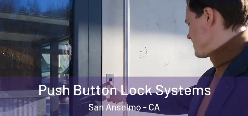  Push Button Lock Systems San Anselmo - CA