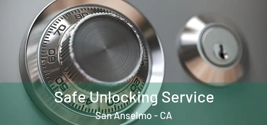  Safe Unlocking Service San Anselmo - CA