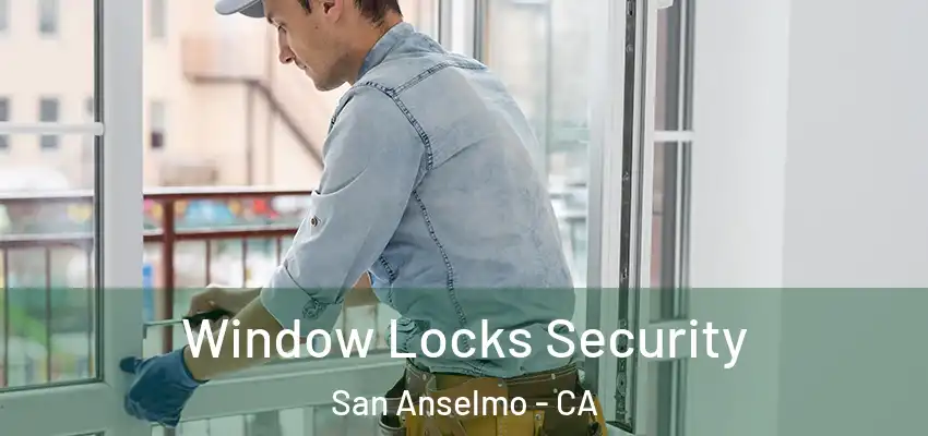  Window Locks Security San Anselmo - CA